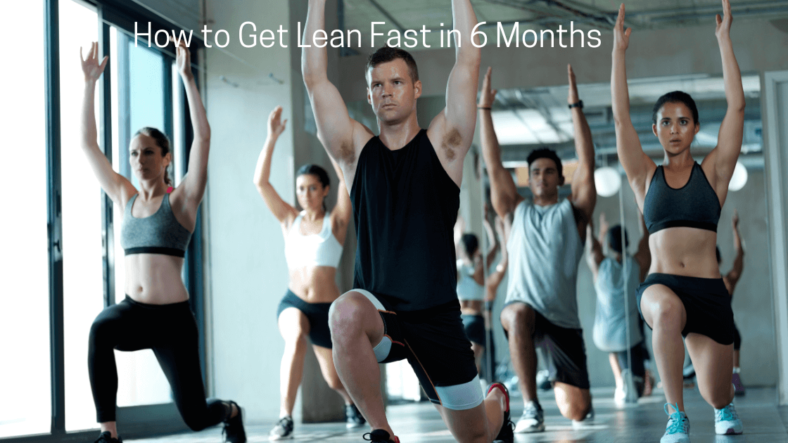 How to Get Lean Fast in 6 Months