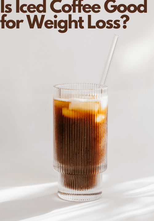 Is Iced Coffee Good for Weight Loss?