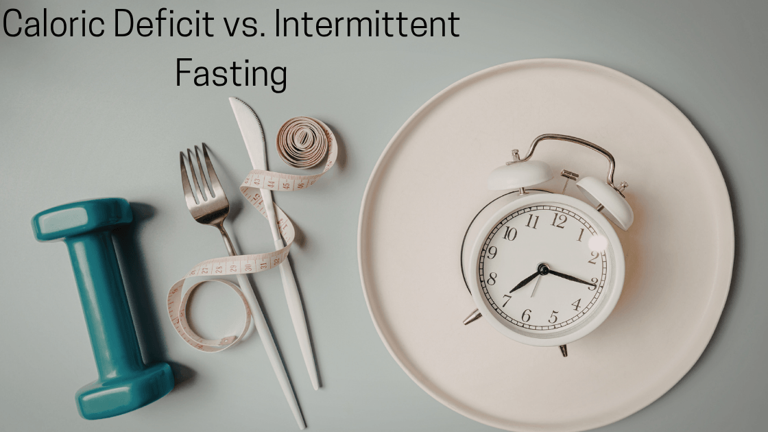 Caloric Deficit vs. Intermittent Fasting: Which Is Better for Weight Loss?