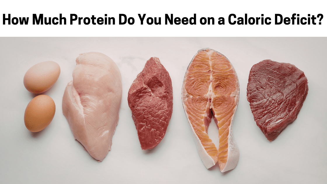 How Much Protein Do You Need on a Caloric Deficit?