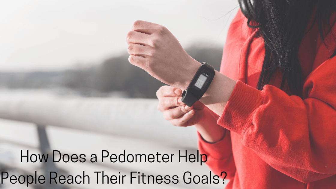 How Does a Pedometer Help People Reach Their Fitness Goals?