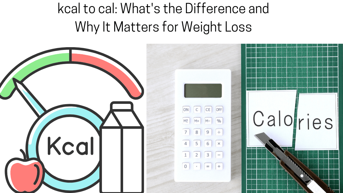 kcal to cal: What's the Difference and Why It Matters for Weight Loss